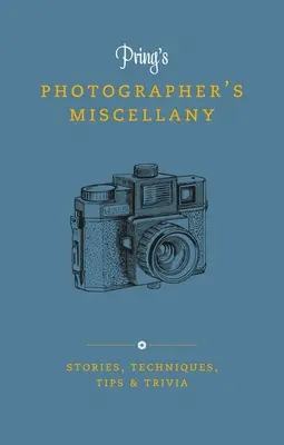 Pring's Photographer's Miscellany: Történetek, technikák, tippek és apróságok - Pring's Photographer's Miscellany: Stories, Techniques, Tips & Trivia