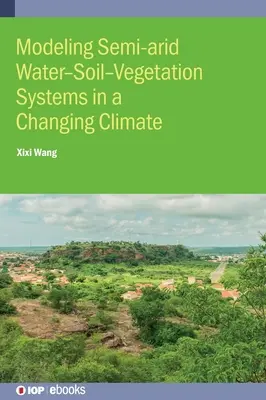 Félsivatagi víz-talaj-vegetációs rendszerek modellezése - Modeling Semi-arid Water-Soil-Vegetation Systems