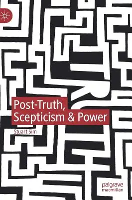 Poszt-igazság, szkepticizmus és hatalom - Post-Truth, Scepticism & Power