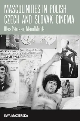 Férfiasság a lengyel, cseh és szlovák moziban: Fekete Péterek és márványemberek - Masculinities in Polish, Czech and Slovak Cinema: Black Peters and Men of Marble