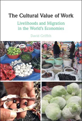 A munka kulturális értéke: A megélhetés és a migráció a világ gazdaságaiban - The Cultural Value of Work: Livelihoods and Migration in the World's Economies