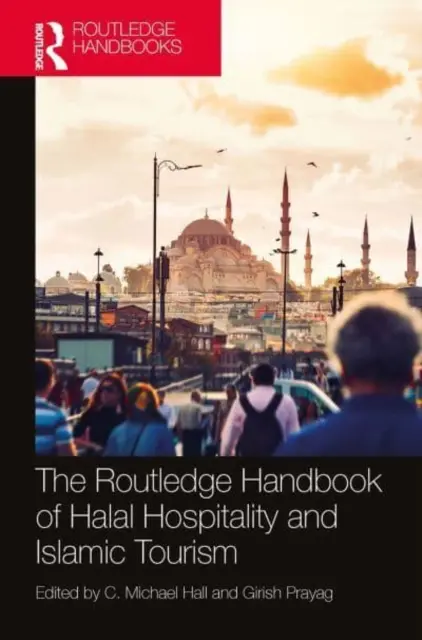 The Routledge Handbook of Halal Hospitality and Islamic Tourism (A halal vendéglátás és az iszlám turizmus kézikönyve) - The Routledge Handbook of Halal Hospitality and Islamic Tourism