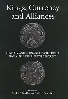 Királyok, valuták és szövetségek: Dél-Anglia története és pénzverése a kilencedik században - Kings, Currency and Alliances: History and Coinage of Southern England in the Ninth Century