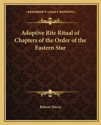 A Keleti Csillag Rend fejezetének örökbefogadási rítusa - Adoptive Rite Ritual of Chapters of the Order of the Eastern Star