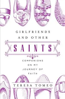 Barátnők és más szentek: Társak a hit útján - Girlfriends and Other Saints: Companions on My Journey of Faith