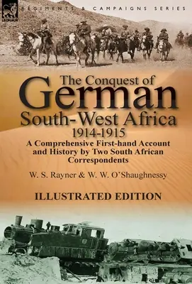 Német Délnyugat-Afrika meghódítása, 1914-1915: Két dél-afrikai tudósító átfogó, első kézből származó beszámolója és története - The Conquest of German South-West Africa, 1914-1915: A Comprehensive First-Hand Account and History by Two South African Correspondents