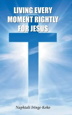 Minden pillanatban helyesen élni Jézusért - Living Every Moment Rightly For Jesus