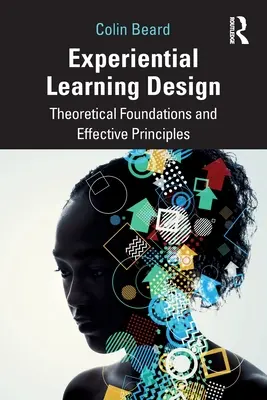 A tapasztalati tanulás tervezése: Elméleti alapok és hatékony elvek - Experiential Learning Design: Theoretical Foundations and Effective Principles