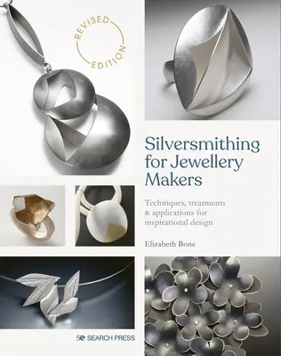 Ezüstművesség ékszerkészítőknek: Technikák, kezelések és alkalmazások az inspiráló tervezéshez - Silversmithing for Jewellery Makers: Techniques, Treatments & Applications for Inspirational Design