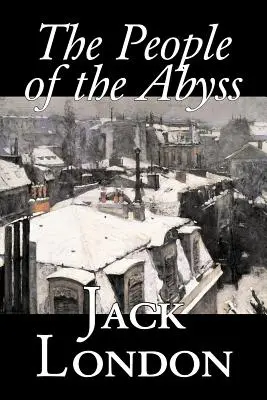 The People of the Abyss by Jack London, Nonfiction, Társadalmi kérdések, Hajléktalanság és szegénység - The People of the Abyss by Jack London, Nonfiction, Social Issues, Homelessness & Poverty