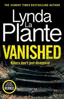 Eltűntek - A bestseller író, Lynda La Plante vadonatúj, 2022-es thrillere - Vanished - The brand new 2022 thriller from the bestselling crime writer, Lynda La Plante