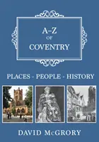 A-Z of Coventry: Helyek-emberek-történelem - A-Z of Coventry: Places-People-History