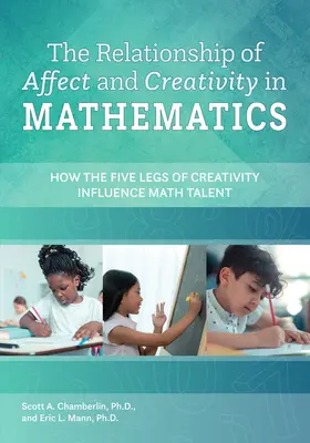 Az affektus és a kreativitás kapcsolata a matematikában - Hogyan befolyásolja a kreativitás öt lába a matematikai tehetséget? - Relationship of Affect and Creativity in Mathematics - How the Five Legs of Creativity Influence Math Talent