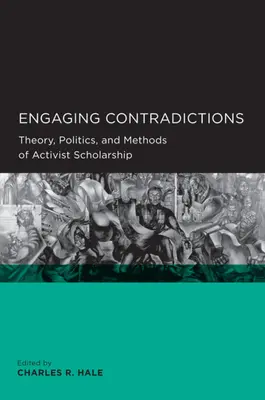 Magával ragadó ellentmondások: Az aktivista tudományosság elmélete, politikája és módszerei - Engaging Contradictions: Theory, Politics, and Methods of Activist Scholarship