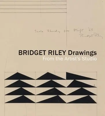 Bridget Riley rajzai: Riley Riley Bridge: From the Artist's Studio: From the Artist's Studio - Bridget Riley Drawings: From the Artist's Studio