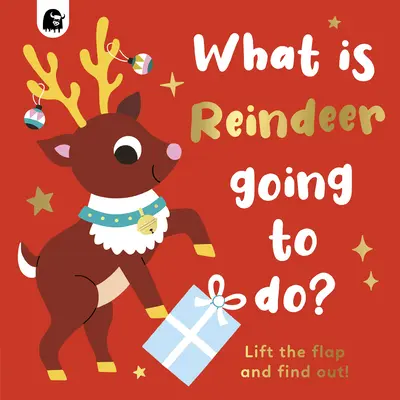 Mit fog csinálni a rénszarvas? Lift the Flap and Find Out! - What Is Reindeer Going to Do?: Lift the Flap and Find Out!