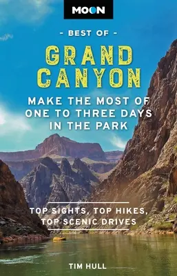 Hold A Grand Canyon legjobbjai: A legtöbbet kihozni egy-három napból a parkban - Moon Best of Grand Canyon: Make the Most of One to Three Days in the Park