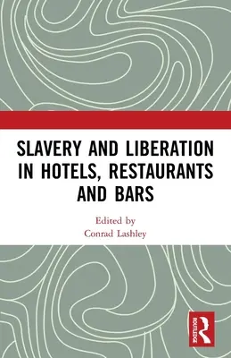 Rabszolgaság és felszabadulás a szállodákban, éttermekben és bárokban - Slavery and Liberation in Hotels, Restaurants and Bars