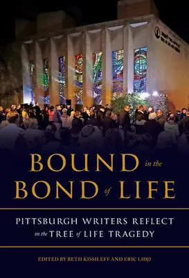 Az élet kötelékében: Pittsburghi írók az Életfa tragédiájáról - Bound in the Bond of Life: Pittsburgh Writers Reflect on the Tree of Life Tragedy