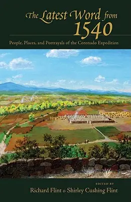 A legfrissebb hírek 1540-ből: Emberek, helyszínek és ábrázolások a Coronado expedícióról - The Latest Word from 1540: People, Places, and Portrayals of the Coronado Expedition