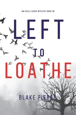 Left to Loathe (Egy Adele Sharp-rejtély - tizennegyedik könyv) - Left to Loathe (An Adele Sharp Mystery-Book Fourteen)