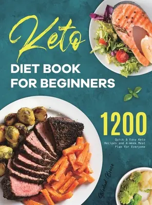 Keto diéta könyv kezdőknek: 1200 gyors és egyszerű keto-recept és 4 hetes étkezési terv mindenkinek - Keto Diet Book for Beginners: 1200 Quick & Easy Keto Recipes and 4-Week Meal Plan for Everyone