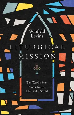 Liturgikus misszió: A nép munkája a világ életéért - Liturgical Mission: The Work of the People for the Life of the World