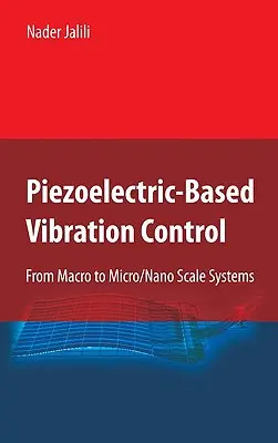 Piezoelektromos alapú rezgésszabályozás: A makro- és a mikro/nanoméretű rendszerektől a mikro- és nanoméretű rendszerekig - Piezoelectric-Based Vibration Control: From Macro to Micro/Nano Scale Systems