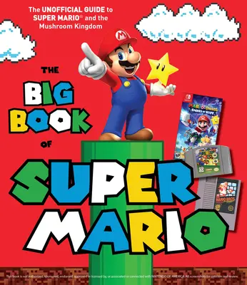 The Big Book of Super Mario: A Super Mario és a Gombakirályság nem hivatalos útmutatója - The Big Book of Super Mario: The Unofficial Guide to Super Mario and the Mushroom Kingdom