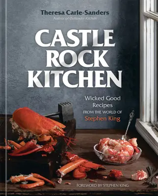 Castle Rock Kitchen: Wicked Good Receptes from the World of Stephen King [Szakácskönyv] - Castle Rock Kitchen: Wicked Good Recipes from the World of Stephen King [A Cookbook]