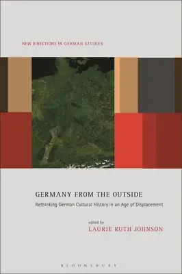 Németország kívülről: A német kultúrtörténet újragondolása a kiszorulás korában - Germany from the Outside: Rethinking German Cultural History in an Age of Displacement