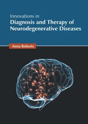 Innovációk a neurodegeneratív betegségek diagnózisában és terápiájában - Innovations in Diagnosis and Therapy of Neurodegenerative Diseases