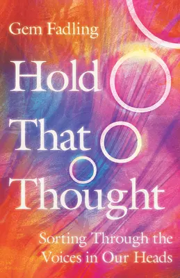 Hold That Thought: A fejünkben lévő hangok átválogatása - Hold That Thought: Sorting Through the Voices in Our Heads