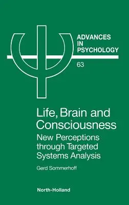 Élet, agy és tudat: Új felfogások a célzott rendszerelemzés révén 63. kötet - Life, Brain and Consciousness: New Perceptions Through Targeted Systems Analysis Volume 63