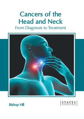 A fej és a nyak rákos megbetegedései: A diagnózistól a kezelésig - Cancers of the Head and Neck: From Diagnosis to Treatment