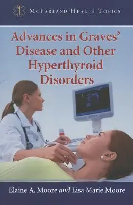 A Basedow-kór és más pajzsmirigy túlműködési zavarok terén elért előrelépések - Advances in Graves' Disease and Other Hyperthyroid Disorders