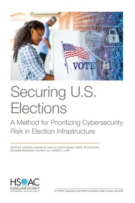 Az amerikai választások biztosítása: A módszer a választási infrastruktúra kiberbiztonsági kockázatainak rangsorolására - Securing U.S. Elections: A Method for Prioritizing Cybersecurity Risk in Election Infrastructure