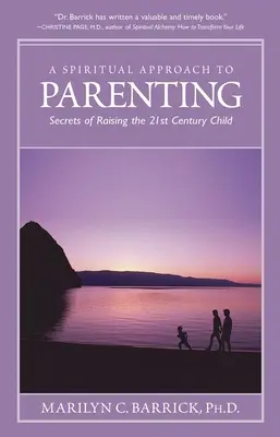 A szülői nevelés spirituális megközelítése: A 21. századi gyermeknevelés titkai - Spiritual Approach to Parenting: Secrets of Raising a 21st Century Child