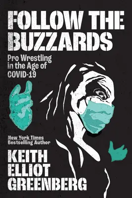 Follow the Buzzards: A profi birkózás a Covid-19 korában - Follow the Buzzards: Pro Wrestling in the Age of Covid-19