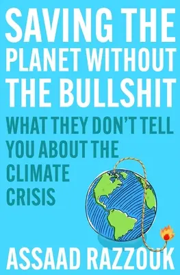 A bolygó megmentése baromságok nélkül: Amit nem mondanak a klímaválságról - Saving the Planet Without the Bullshit: What They Don't Tell You about the Climate Crisis