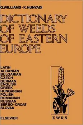 Kelet-Európa gyomnövényeinek szótára: Közönséges nevük és jelentőségük latin, albán, bolgár, cseh, német, angol, görög, görög, magyar, lengyel, bolgár, cseh, német és magyar nyelven. - Dictionary of Weeds of Eastern Europe: Their Common Names and Importance in Latin, Albanian, Bulgarian, Czech, German, English, Greek, Hungarian, Poli