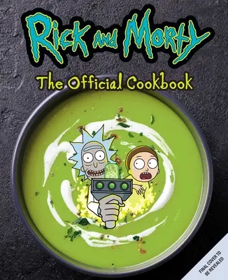 A hivatalos szakácskönyv: (Rick & Morty 5. évad, Rick és Morty ajándékok, Rick és Morty Pickle Rick) - Rick and Morty: The Official Cookbook: (Rick & Morty Season 5, Rick and Morty Gifts, Rick and Morty Pickle Rick)