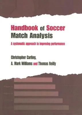 A futballmérkőzések elemzésének kézikönyve: A Systematic Approach to Improving Performance - Handbook of Soccer Match Analysis: A Systematic Approach to Improving Performance