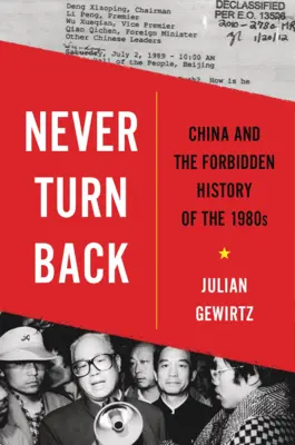 Soha ne fordulj vissza: Kína és az 1980-as évek tiltott történelme - Never Turn Back: China and the Forbidden History of the 1980s