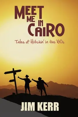 Meet Me in Cairo: Mesék a 60-as évekbeli stoppolásról - Meet Me in Cairo: Tales of Hitchin' in the '60s