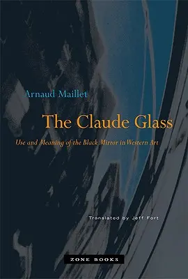 A Claude-üveg: A fekete tükör használata és jelentése a nyugati művészetben - The Claude Glass: Use and Meaning of the Black Mirror in Western Art