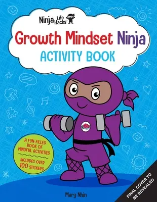 Ninja Life Hacks: Growth Mindset Ninja Activity Book: (Mindful Activity Books for Kids, Emotions and Feelings Activity Books, Social Skills Activities