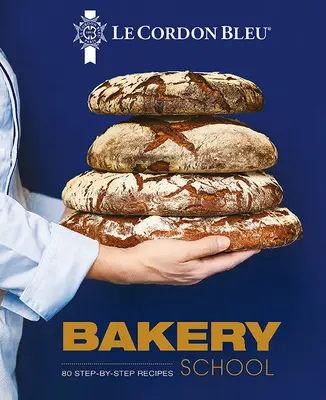 Le Cordon Bleu Sütőiskola: 80 lépésről lépésre elkészített recept kenyérhez és bécsi süteményekhez - Le Cordon Bleu Bakery School: 80 Step-By-Step Recipes for Bread and Viennoiseries