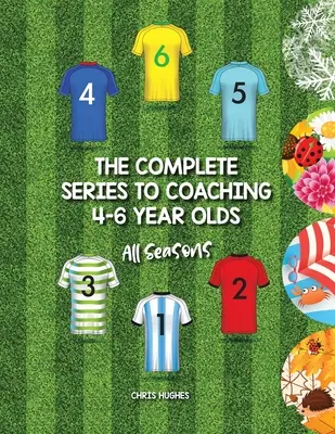 A teljes sorozat a 4-6 évesek edzéséhez: Minden évszak - The Complete Series to Coaching 4-6 Year Olds: All Seasons