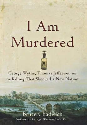 I Am Murdered: George Wythe, Thomas Jefferson és a gyilkosság, amely sokkolt egy új nemzetet - I Am Murdered: George Wythe, Thomas Jefferson, and the Killing That Shocked a New Nation